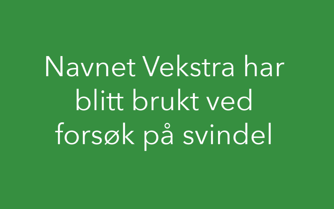 Navnet Vekstra har blitt brukt ved forsøk på svindel