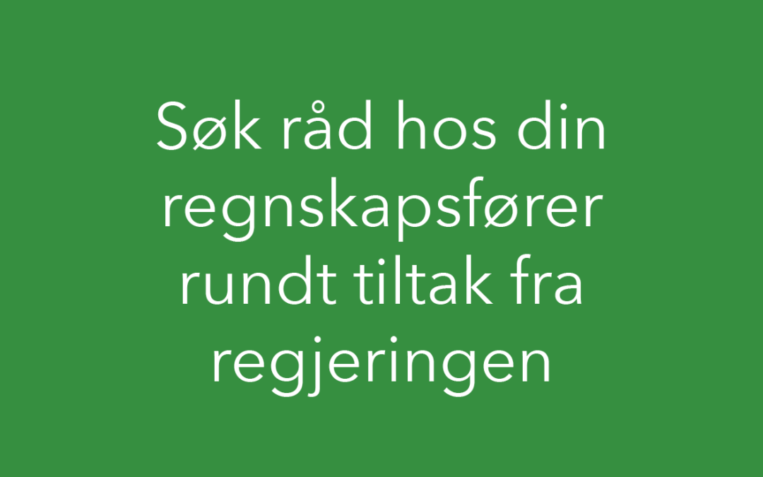 Du kan søke råd hos din regnskapsfører rundt tiltak fra regjeringen